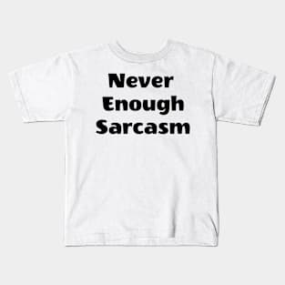 Never Enough Sarcasm Kids T-Shirt